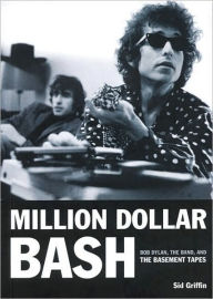 Title: Million Dollar Bash: Bob Dylan, The Band, and the Basement Tapes, Author: Sid Griffin