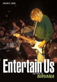 Title: Entertain Us: The rise of Nirvana, Author: Gillian G. Gaar