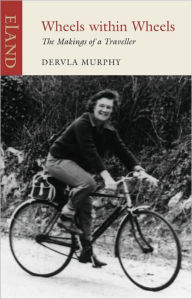 Title: Wheels Within Wheels: The Making of a Traveller, Author: Dervla Murphy