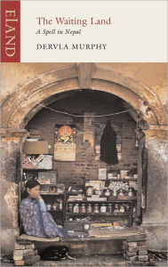 Title: The Waiting Land: A Spell in Nepal, Author: Dervla Murphy