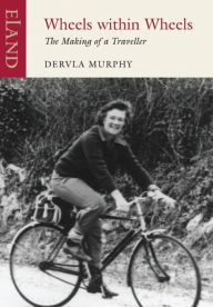 Title: Wheels Within Wheels: The Making of a Traveller, Author: Dervla Murphy