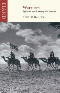 Title: Warriors: Life and death among the Somalis, Author: Gerald Hanley