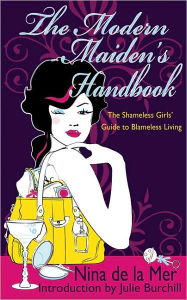 Title: The Modern Maiden's Handbook: The Shameless Girls' Guide to Blameless Living, Author: Nina de la Mer