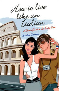 Title: How to Live Like an Italian: A User's Guide to La Dolce Vita, Author: Annalisa Coppolaro