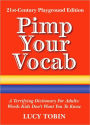 Pimp Your Vocab: A Terrifying Dictionary for Adults: Words Kids Don't Want You to Know