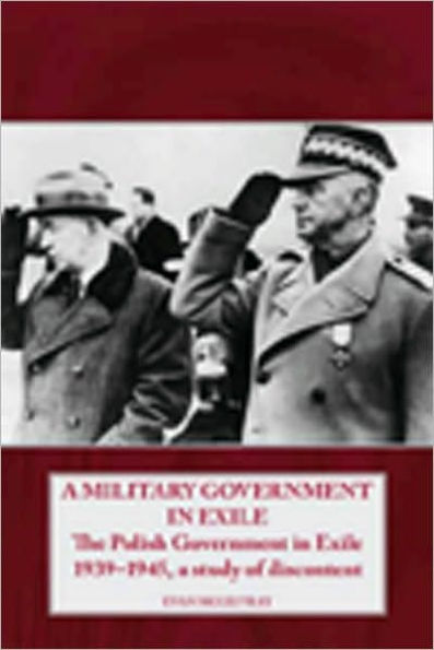 A Military Government Exile: The Polish Exile 1939-1945, Study of Discontent