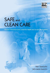 Title: Safe and Clean Care: Infection Prevention and Control for Health and Social Care Students, Author: Tina Tilmouth