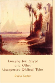 Title: Longing for Egypt and Other Unexpected Biblical Tales, Author: Diana Lipton