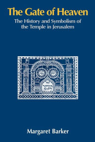Title: The Gate of Heaven: The History and Symbolism of the Temple in Jerusalem, Author: Margaret Barker