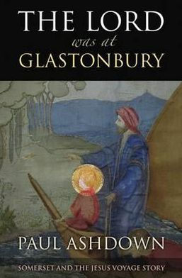The Lord Was at Glastonbury: Somerset and the Jesus Voyage Story
