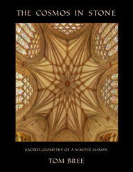Download free ebooks for ipad kindle The Cosmos in Stone: Sacred Geometry of a Master Mason (English literature) 9781906069216