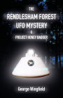 The Rendlesham Forest UFO Mystery & Project Honey Badger