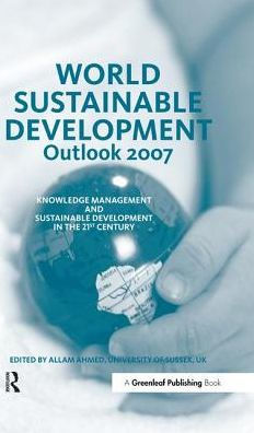 World Sustainable Development Outlook 2007: Knowledge Management and the 21st Century