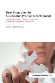 Title: User Integration in Sustainable Product Development: Organisational Learning through Boundary-Spanning Processes, Author: Esther Hoffmann