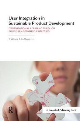 User Integration in Sustainable Product Development: Organisational Learning through Boundary-Spanning Processes