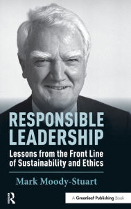 Title: Responsible Leadership: Lessons from the Front Line of Sustainability and Ethics / Edition 1, Author: Mark Moody-Stuart