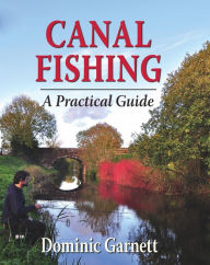 Title: Canal Fishing: A Practical Guide, Author: Dominic Garnett