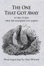 The One That Got Away: or tales of days when fish triumphed over anglers