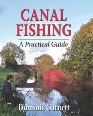 Title: Canal Fishing: A Practical Guide, Author: Dominic Garnett