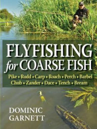 Title: Flyfishing for Coarse Fish, Author: Dominic Garnett