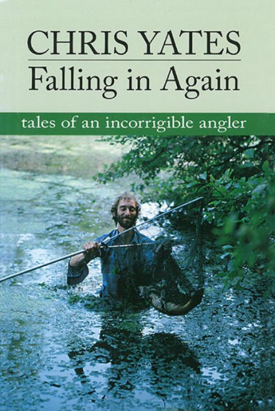 Falling in Again: Tales of an Incorrigible Angler