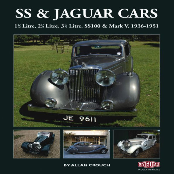 SS & Jaguar Cars: 1 1/2 Litre, 2 1/2 Litre, 3 1/2 Litre, SS100 & Mark V, 1936-1951