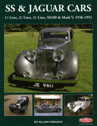 Title: SS & Jaguar Cars: 1 1/2 Litre, 2 1/2 Litre, 3 1/2 Litre, SS100 & Mark V, 1936-1951, Author: Allan Crouch