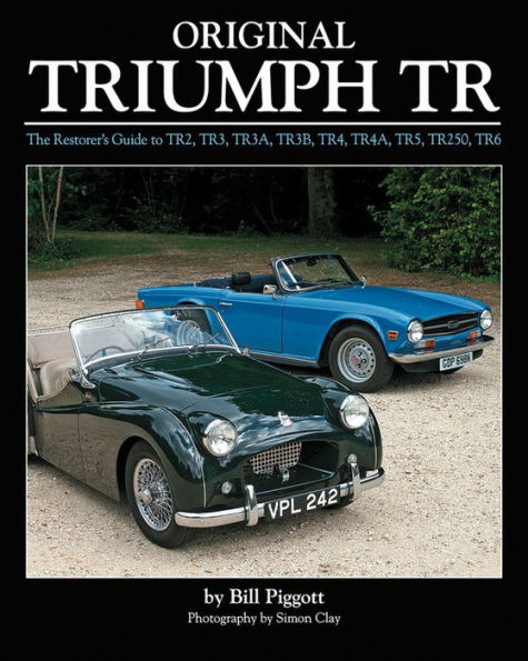 Original Triumph TR: The Restorer's Guide to TR2, TR3, TR3A, TR3B, TR4, TR5, TR250, TR6