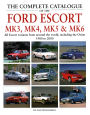 The Complete Catalogue of the Ford Escort Mk3, Mk4, Mk5 & Mk6: All Escort Variants from around the world, including the Orion, 1980-2000
