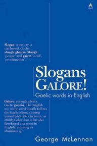 Title: Slogans Galore!: Gaelic Words in English, Author: George McLennan