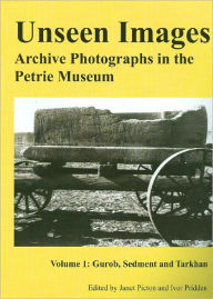 Title: Unseen Images: Archive Photographs in the Petrie Museum. Volume 1: Gurob, Sedment, and Tarkhan, Author: Friends of the Petrie Museum