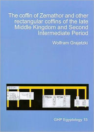 Title: The Coffin of Zemathor and other Rectangular Coffins of the Late Middle Kingdom and Second Intermediate Period, Author: Wolfram Grajetzki