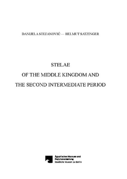 Stelae of the Middle Kingdom and the Second Intermediate Period: Ägyptisches Museum und Papyrussammlung, Staatliche Museen zu Berlin