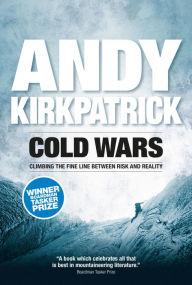 Title: Cold Wars: Climbing the fine line between risk and reality, Author: Andy Kirkpatrick