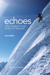 Title: Echoes: One climber's hard road to freedom, Author: Nick Bullock