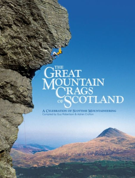 The Great Mountain Crags of Scotland: A Celebration of Scottish Mountaineering