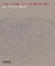 Title: Solutions for a Modern City: Arup in Beijing, Author: Terry Hill