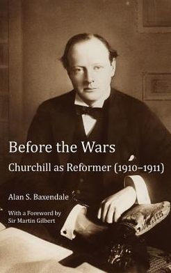 Before the Wars: Churchill as Reformer (1910 - 1911)- With a Foreword by Sir Martin Gilbert