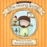Title: The Mystery of the Missing Spots, Author: CB Martin and Jenny Brake