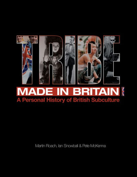 Tribe: Made Britain: A Personal History of British Subculture