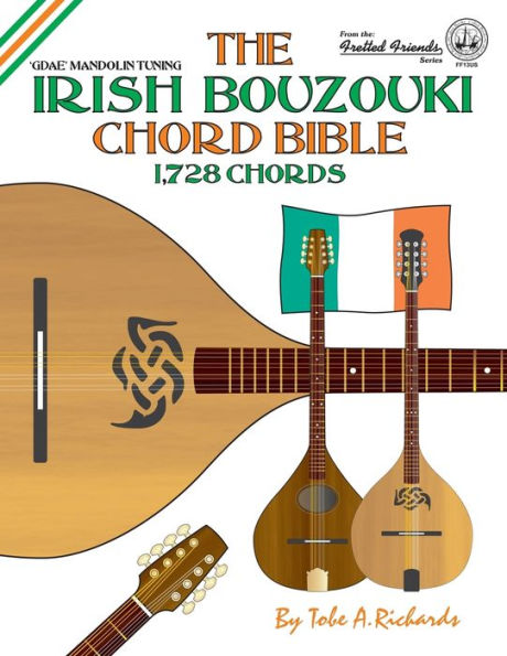 The Irish Bouzouki Chord Bible: GDAE Mandolin Style Tuning 1,728 Chords