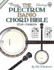 Title: The Plectrum Banjo Chord Bible: CGBD Standard Tuning 1,728 Chords, Author: Tobe A. Richards