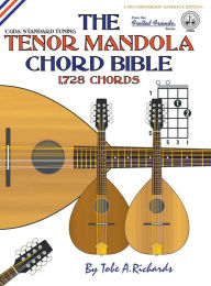 Title: The Tenor Mandola Chord Bible: CGDA Standard Tuning 1,728 Chords, Author: Tobe A. Richards