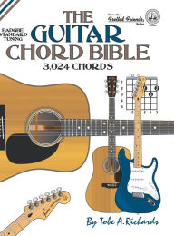 Title: The Guitar Chord Bible: Standard Tuning 3,024 Chords, Author: Tobe a Richards