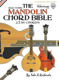 Title: The Mandolin Chord Bible: GDAE Standard Tuning 2,736 Chords, Author: Tobe a Richards