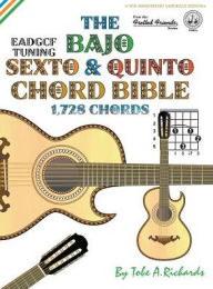Title: The Bajo Sexto & Quinto Chord Bible: EADGCF & ADGCF Standard Tuings 1,728 Chords, Author: Tobe A. Richards