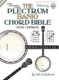 Title: The Plectrum Banjo Chord Bible: CGBD Standard Tuning 1,728 Chords, Author: Tobe A. Richards