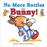 Title: No More Bottles for Bunny!, Author: Bernette Ford