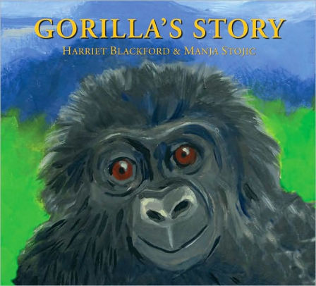 Gorilla's Story by Harriet Blackford, Manja Stojic |, Hardcover ...