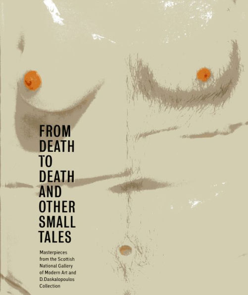 From Death to Death and Other Small Tales: Masterpieces from the Gallery of Modern Art and the D. Daskalopoulos Collection
